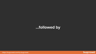 https://bugcrowd.com/try-bugcrowd
…followed by
 