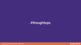 https://bugcrowd.com/try-bugcrowd
#thoughtops
 