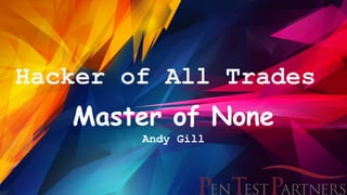 Hacker of All Trades
Master of None
Andy Gill
 