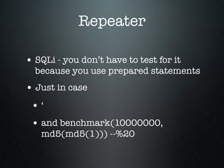 Repeater
• SQLi - you don’t have to test for it
because you use prepared statements
• Just in case
• ‘
• and benchmark(100...
