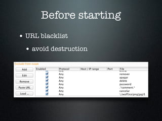 Before starting
• URL blacklist
• avoid destruction
 