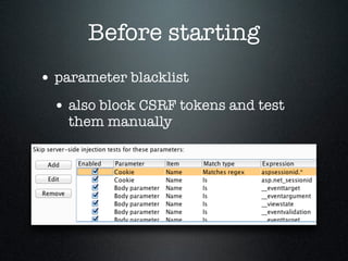 Before starting
• parameter blacklist
• also block CSRF tokens and test
them manually
 