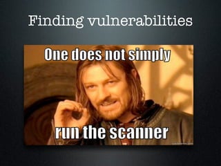 Finding vulnerabilities
 