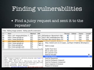 Finding vulnerabilities
• Find a juicy request and sent it to the
repeater
 