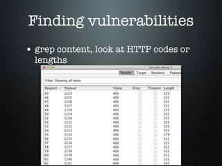 Finding vulnerabilities
• grep content, look at HTTP codes or
lengths
 