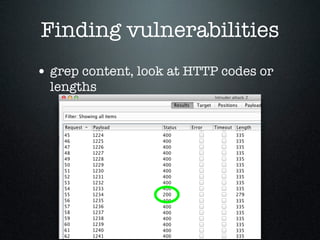 Finding vulnerabilities
• grep content, look at HTTP codes or
lengths
 