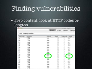 Finding vulnerabilities
• grep content, look at HTTP codes or
lengths
 