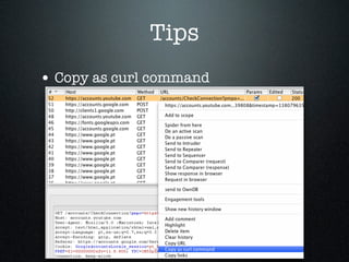 Tips
• Copy as curl command
 