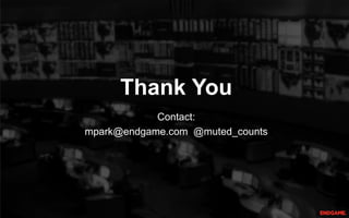 Thank You
Contact:
mpark@endgame.com @muted_counts
 