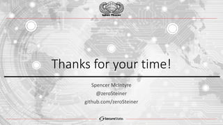 Thanks for your time!
Spencer McIntyre
@zeroSteiner
github.com/zeroSteiner
 