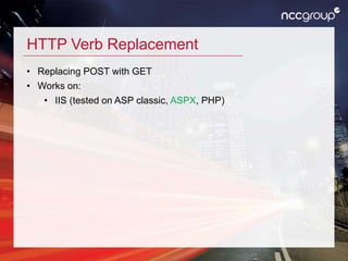 HTTP Verb Replacement
• Replacing POST with GET
• Works on:
• IIS (tested on ASP classic, ASPX, PHP)
 