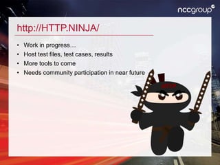 http://HTTP.NINJA/
• Work in progress…
• Host test files, test cases, results
• More tools to come
• Needs community participation in near future
 