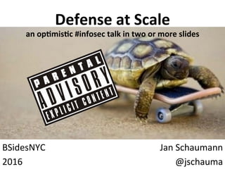 Defense	
  at	
  Scale	
  
an	
  op.mis.c	
  #infosec	
  talk	
  in	
  two	
  or	
  more	
  slides	
  
BSidesNYC	
  
2016	
  
Jan	
  Schaumann	
  
@jschauma	
  
 
