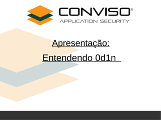 ®

Apresentação:

Entendendo 0d1n

17 de outubro de 2013

 