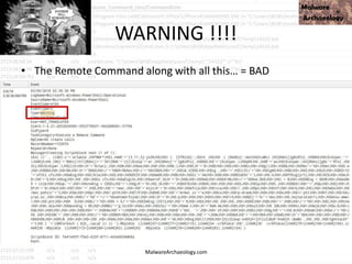 WARNING !!!!
• The Remote Command along with all this… = BAD
MalwareArchaeology.com
 