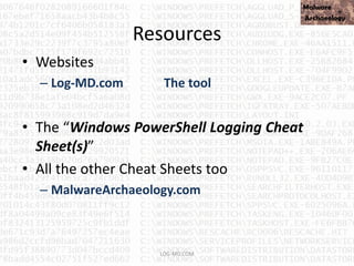 Resources
LOG-MD.COM
• Websites
– Log-MD.com The tool
• The “Windows PowerShell Logging Cheat
Sheet(s)”
• All the other Cheat Sheets too
– MalwareArchaeology.com
 