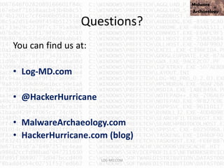 Questions?
LOG-MD.COM
You can find us at:
• Log-MD.com
• @HackerHurricane
• MalwareArchaeology.com
• HackerHurricane.com (blog)
 