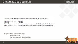 29 Confidential & Proprietary
CRACKING CACHED CREDENTIALS
*Slightly more realistic situation
RDP is not open
But the system is domain joined
 
