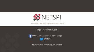 MINNEAPOLIS | NEW YORK | PORTLAND | DENVER | DALLAS
https://www.netspi.com
https://www.facebook.com/netspi
@NetSPI
https://www.slideshare.net/NetSPI
 