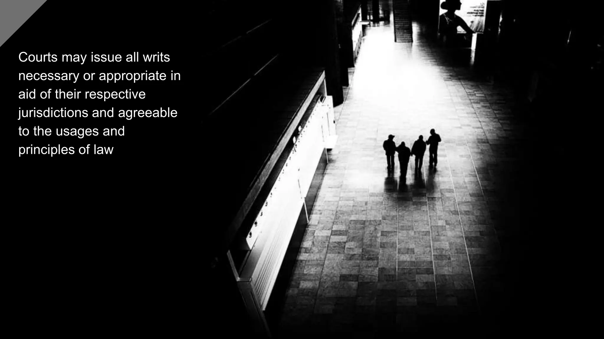 Courts may issue all writs
necessary or appropriate in
aid of their respective
jurisdictions and agreeable
to the usages and
principles of law
 