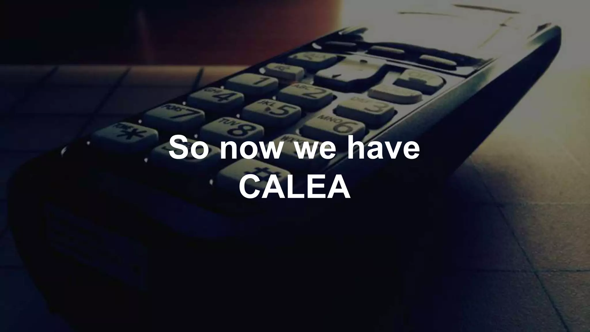 So now we have
CALEA
 