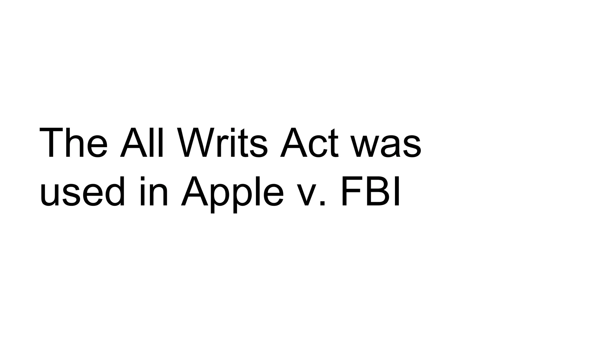 The All Writs Act was
used in Apple v. FBI
 