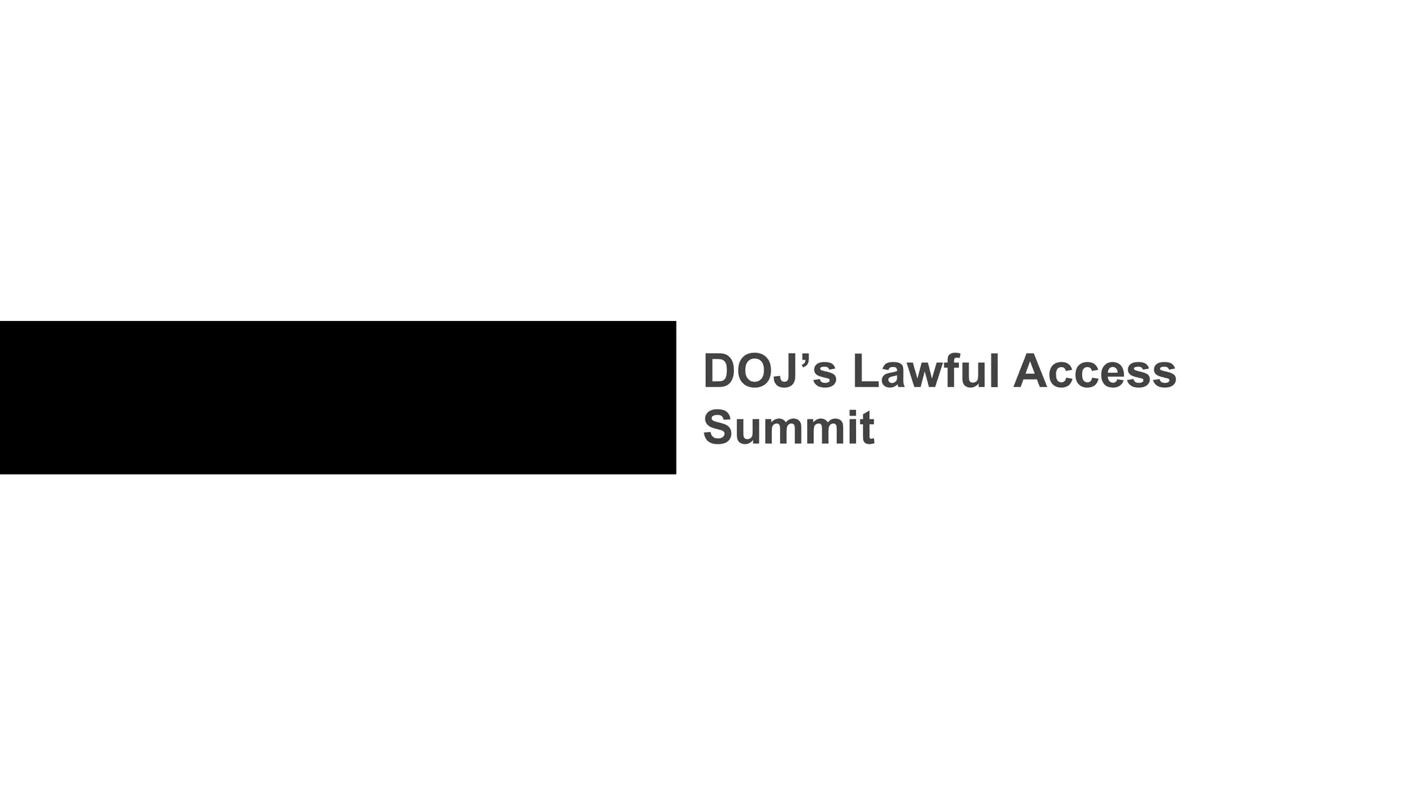 DOJ’s Lawful Access
Summit
 
