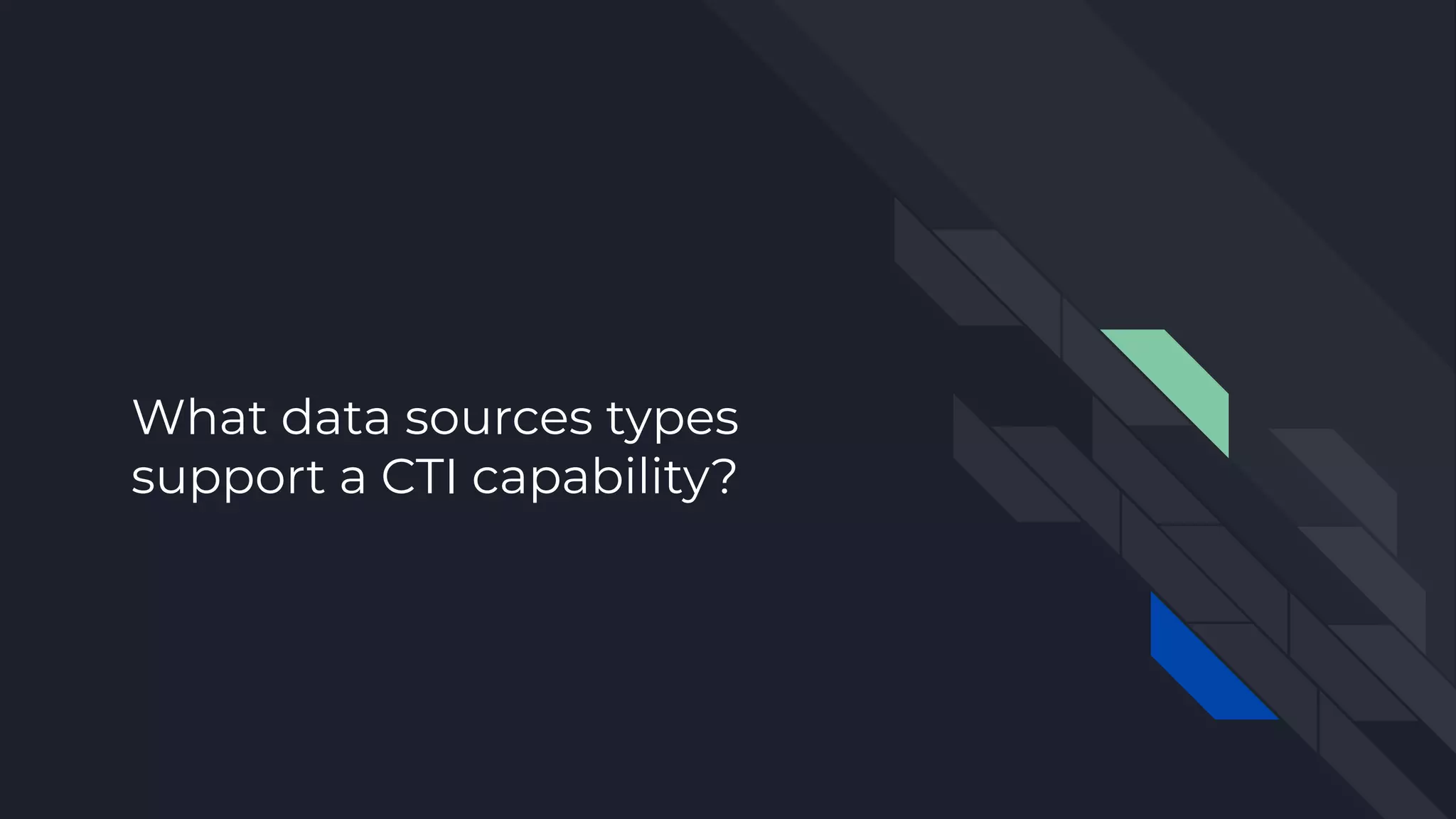 What data sources types
support a CTI capability?
 