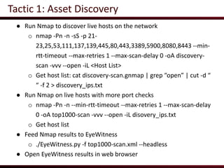 Tactic 1: Asset Discovery
● Run Nmap to discover live hosts on the network
o nmap -Pn -n -sS -p 21-
23,25,53,111,137,139,4...
