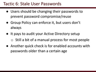 Tactic 6: Stale User Passwords
● PowerView has your back:
● PS C:> Import-Module powerview.ps1
● PS C:> Get-NetUser | ? {$...