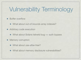Vulnerability Terminology
Buffer overﬂow

  What about out-of-bounds array indexes?

Arbitrary code execution

  What abou...