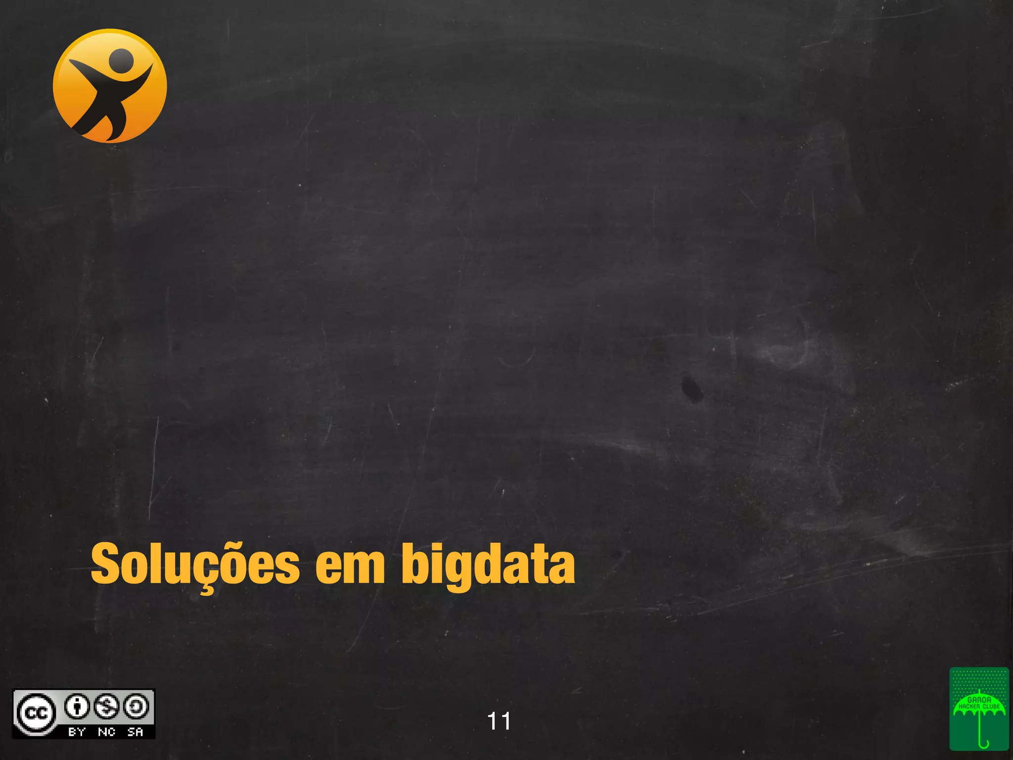 Soluções em bigdata
11

 