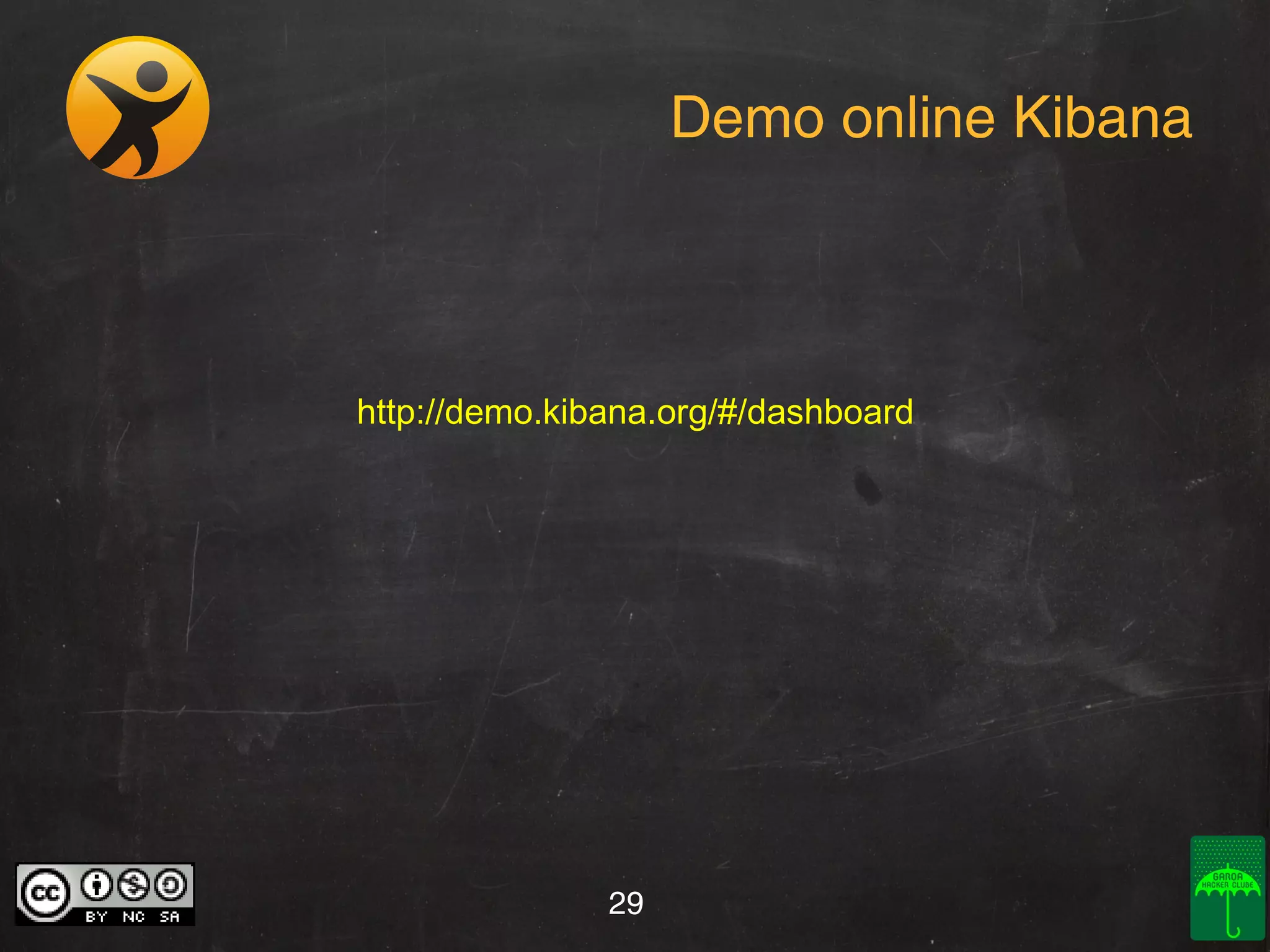 Demo online Kibana

http://demo.kibana.org/#/dashboard

29

 