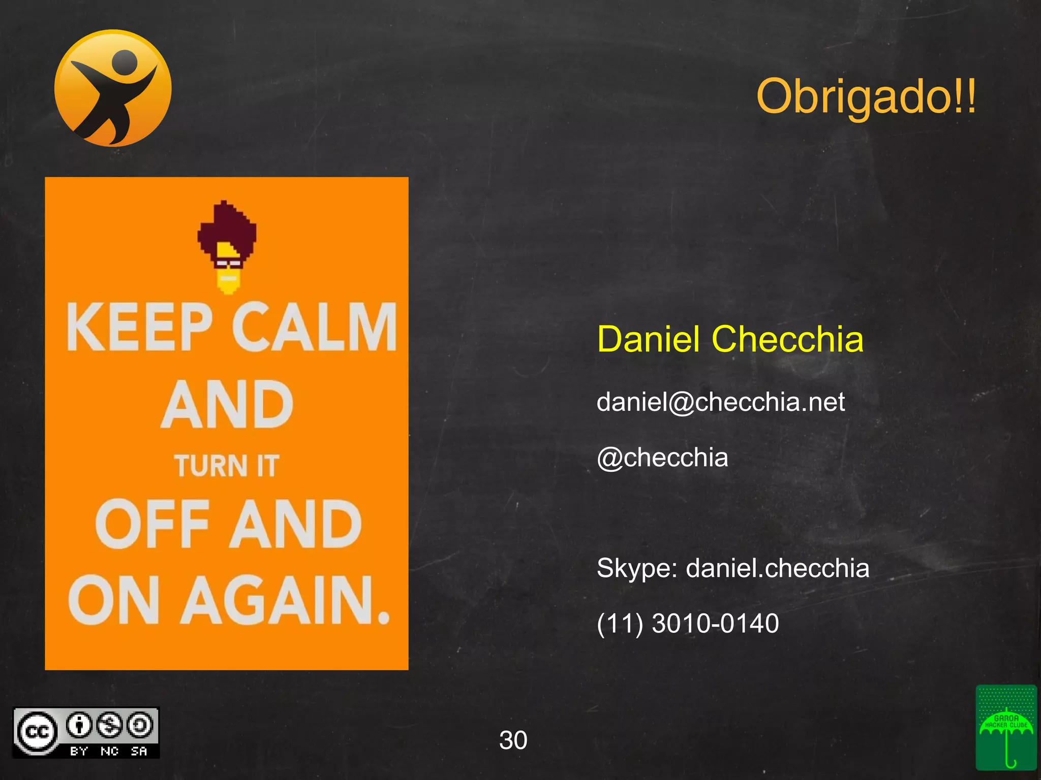 Obrigado!!

Daniel Checchia
daniel@checchia.net
@checchia

Skype: daniel.checchia
(11) 3010-0140

30

 