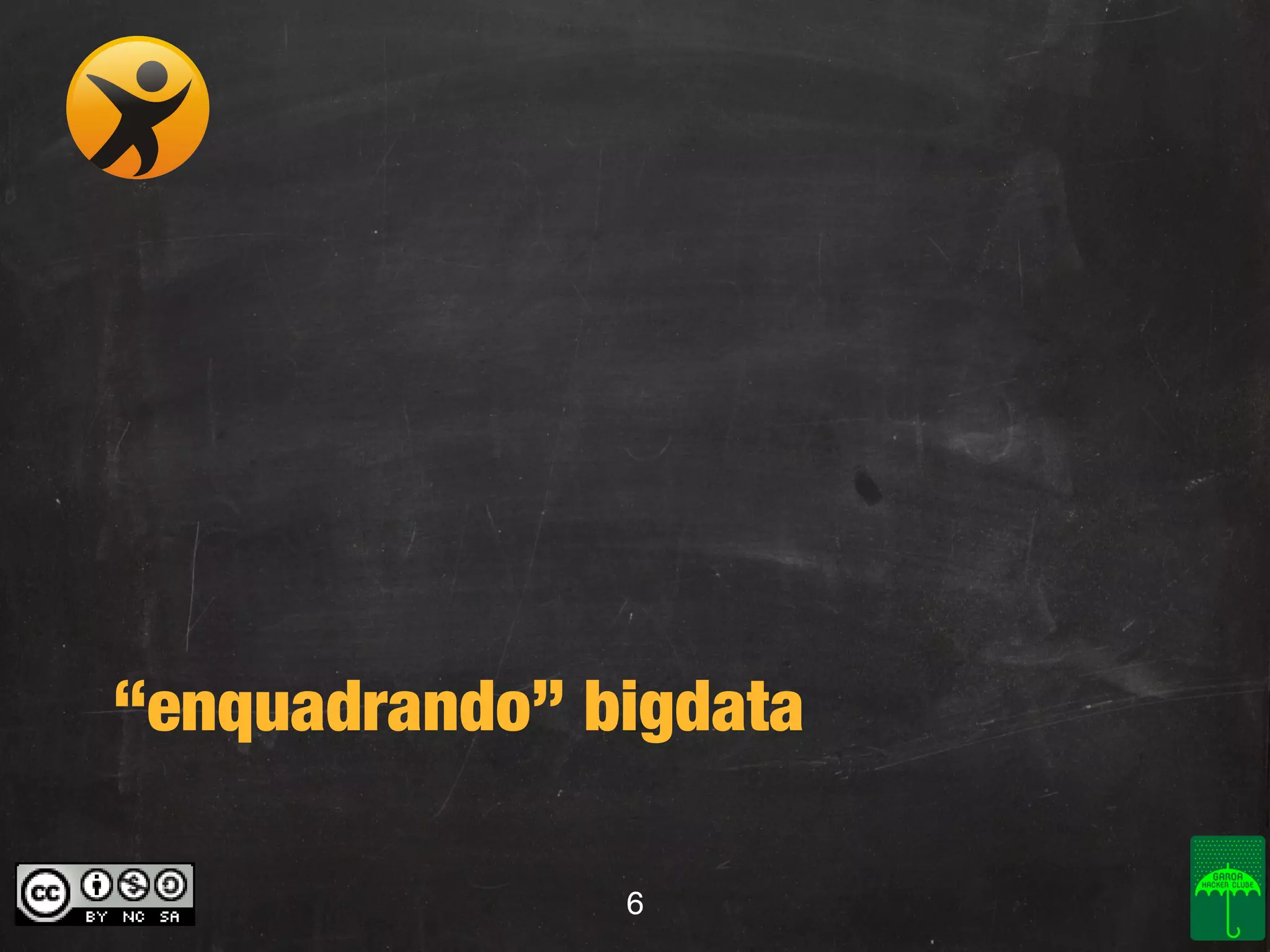 “enquadrando” bigdata
6

 