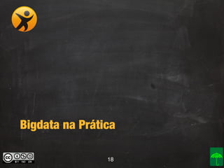 Bigdata na Prática
18

 