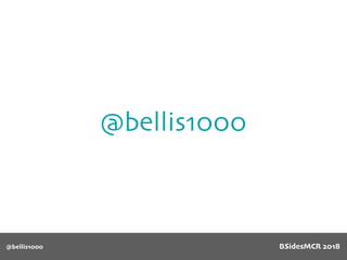 @bellis1000
@bellis1000 BSidesMCR 2018
 