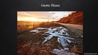 @haydnjohnson
Hard Road
 