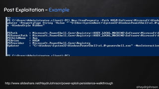 @haydnjohnson
Post Exploitation - Example
http://www.slideshare.net/HaydnJohnson/power-sploit-persistence-walkthrough
 