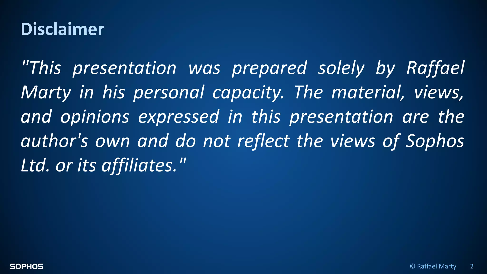 Disclaimer
© Raffael Marty 2
"This presentation was prepared solely by Raffael
Marty in his personal capacity. The material, views,
and opinions expressed in this presentation are the
author's own and do not reflect the views of Sophos
Ltd. or its affiliates."
 