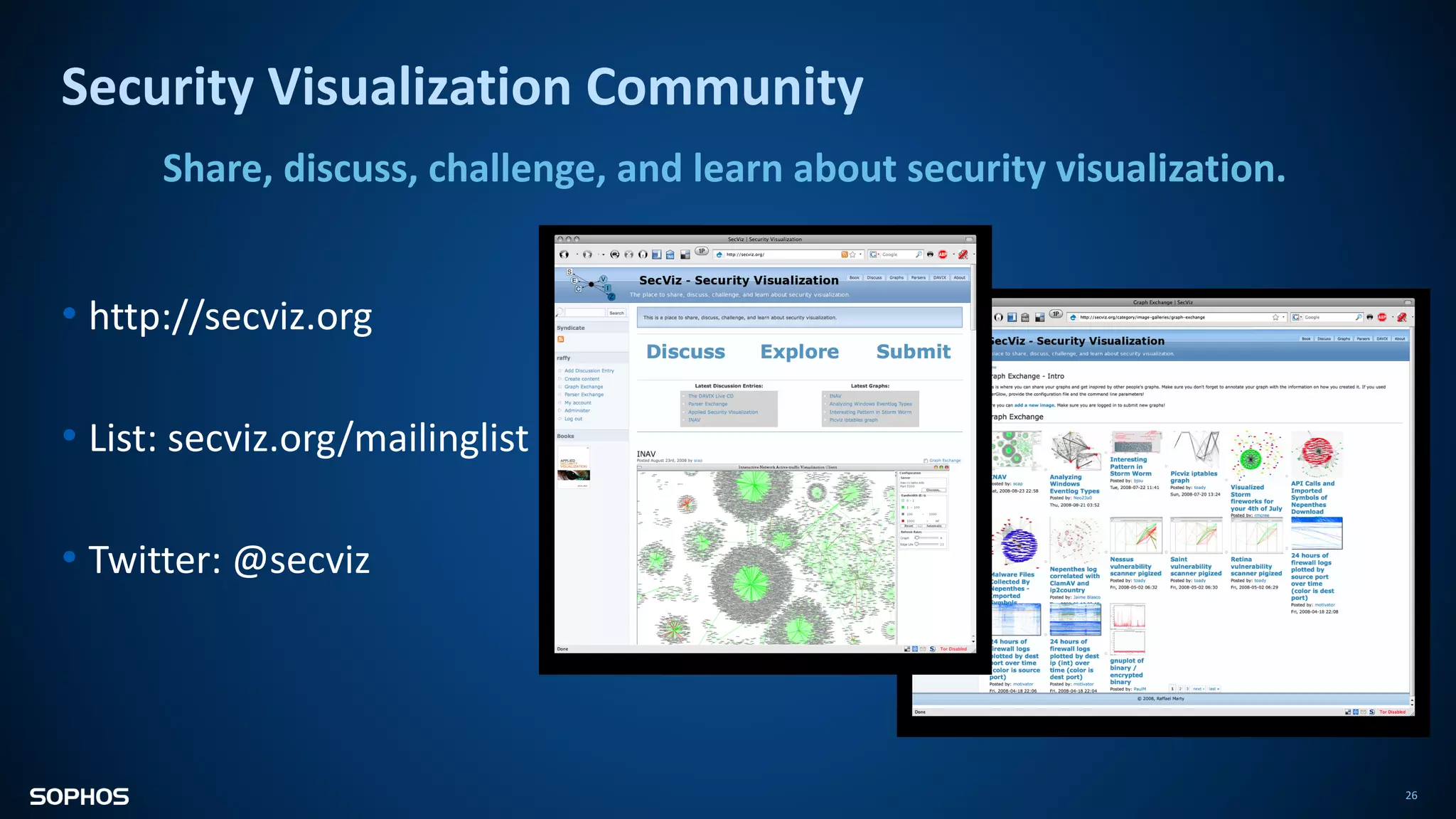 Security Visualization Community
26
• http://secviz.org
• List: secviz.org/mailinglist
• Twitter: @secviz
Share, discuss, challenge, and learn about security visualization.
 