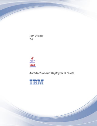 IBM QRadar
7.5
Architecture and Deployment Guide
IBM
 