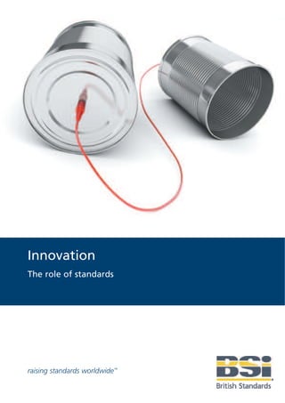 Innovation
The role of standards




raising standards worldwide™
 