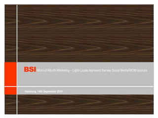 BSI  Word-of-Mouth Marketing – Light-LoyalsrepresentthekeySocial Media/WOM sources Hamburg, 14th September 2010 