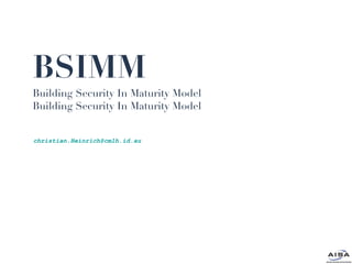 BSIMM Building Security In Maturity Model Building Security In Maturity Model [email_address] 