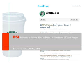 BSI Motivationsto Follow a Brand on Twitter – A German and US Twitter Analysis Brand Science Institute, 29th August 2010 