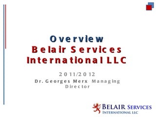 Overview Belair Services International LLC ,[object Object],[object Object]