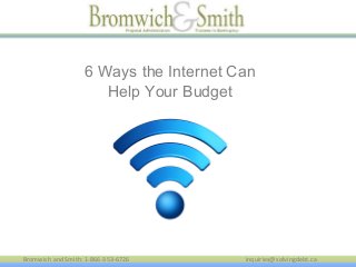 6 Ways the Internet Can
Help Your Budget

Bromwich and Smith: 1-866-353-6726

inquiries@solvingdebt.ca

 