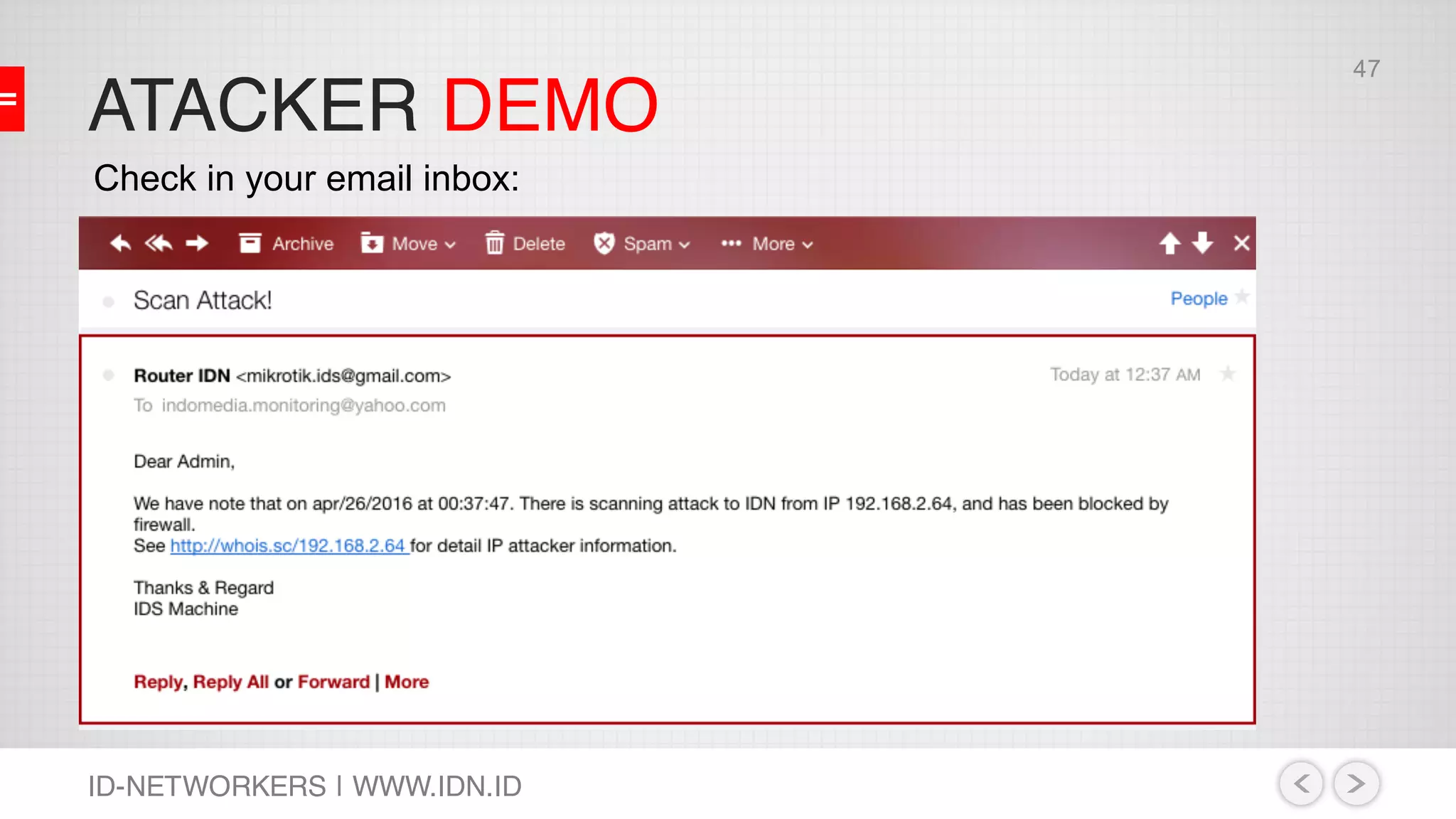 ATACKER DEMO
ID-NETWORKERS | WWW.IDN.ID
Check in your email inbox:
47
 